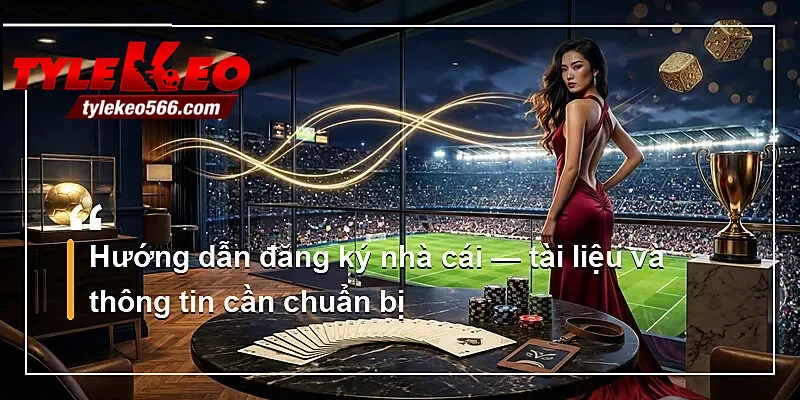 Hướng dẫn đăng ký nhà cái — tài liệu và thông tin cần chuẩn bị