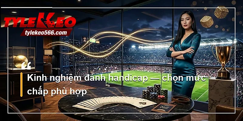 Kinh nghiệm đánh handicap — chọn mức chấp phù hợp
