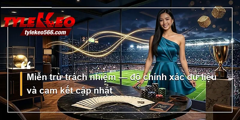 Miễn trừ trách nhiệm — độ chính xác dữ liệu và cam kết cập nhật
