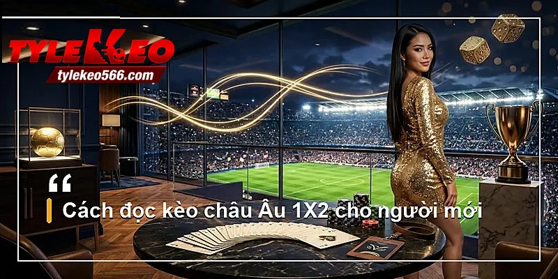 Cách đọc kèo châu Âu 1X2 cho người mới