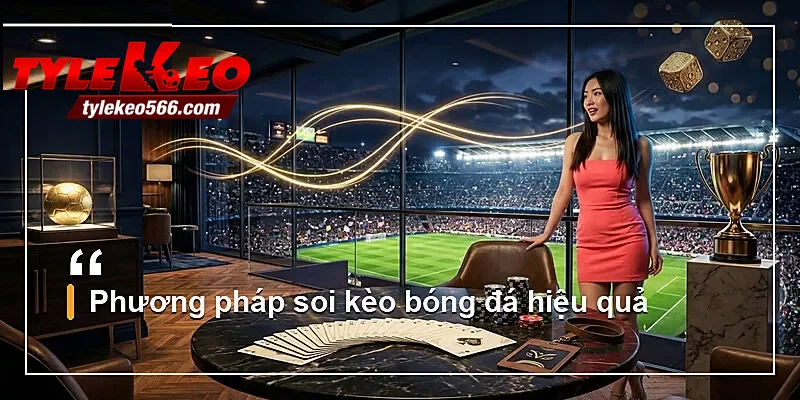 Phương pháp soi kèo bóng đá hiệu quả