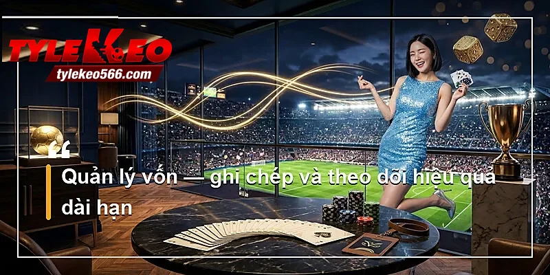 Quản lý vốn — ghi chép và theo dõi hiệu quả dài hạn