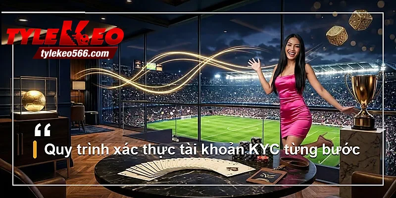 Quy trình xác thực tài khoản KYC từng bước
