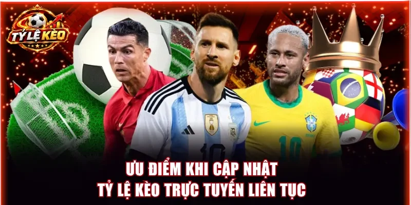 Ưu điểm khi cập nhật tỷ lệ kèo trực tuyến liên tục